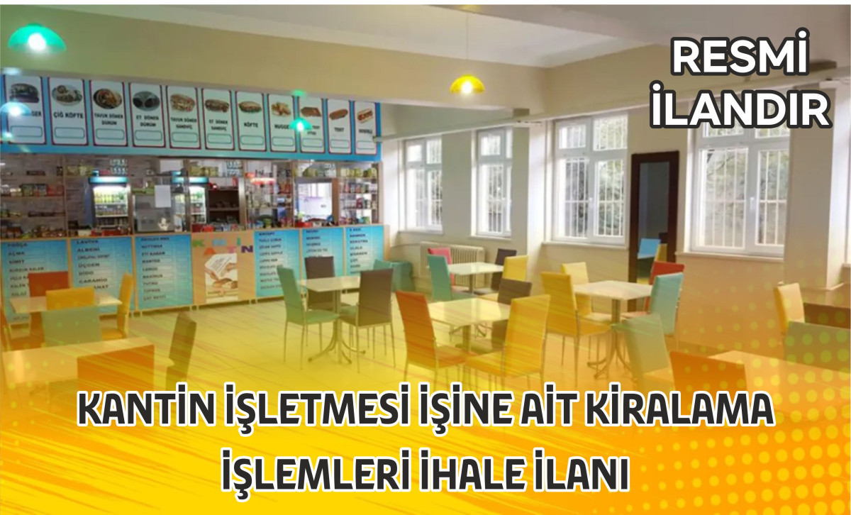 KANTİN İŞLETMESİ İŞİNE AİT KİRALAMA İŞLEMLERİ İHALE İLANI