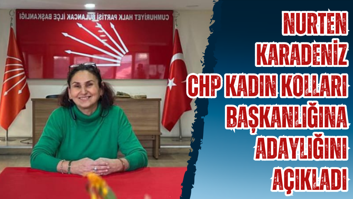 Nurten Karadeniz, CHP Kadın Kolları Başkanlığına Adaylığını Açıkladı