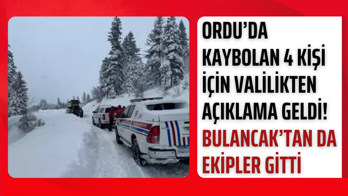 Ordu’da Kaybolan 4 Kişi İçin Valilikten Açıklama Geldi! Bulancak’tan da ekipler gitti