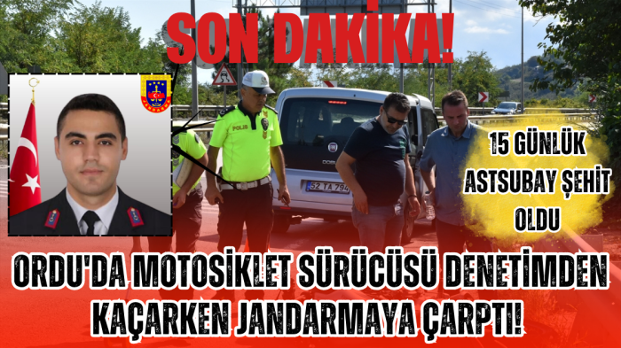 Ordu'da Motosiklet Sürücüsü Denetimden Kaçarken Jandarmaya Çarptı! Astsubay Şehit Oldu