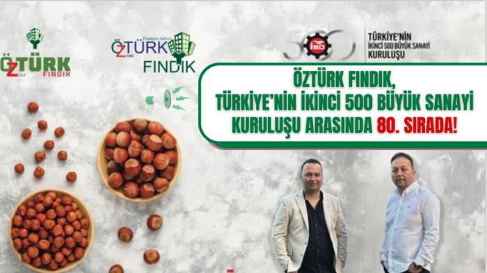 Öztürk Fındık, Türkiye’nin İkinci 500 Büyük Sanayi Kuruluşu Arasında 80. Sırada!