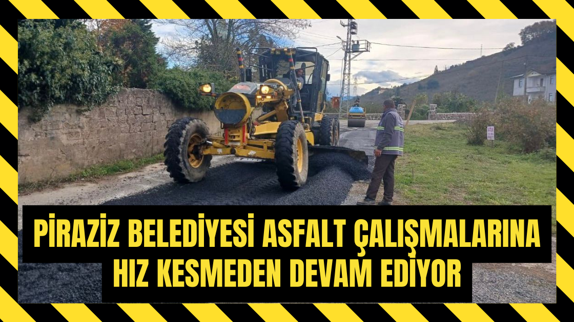 Piraziz Belediyesi Asfalt Çalışmalarına Hız Kesmeden Devam Ediyor