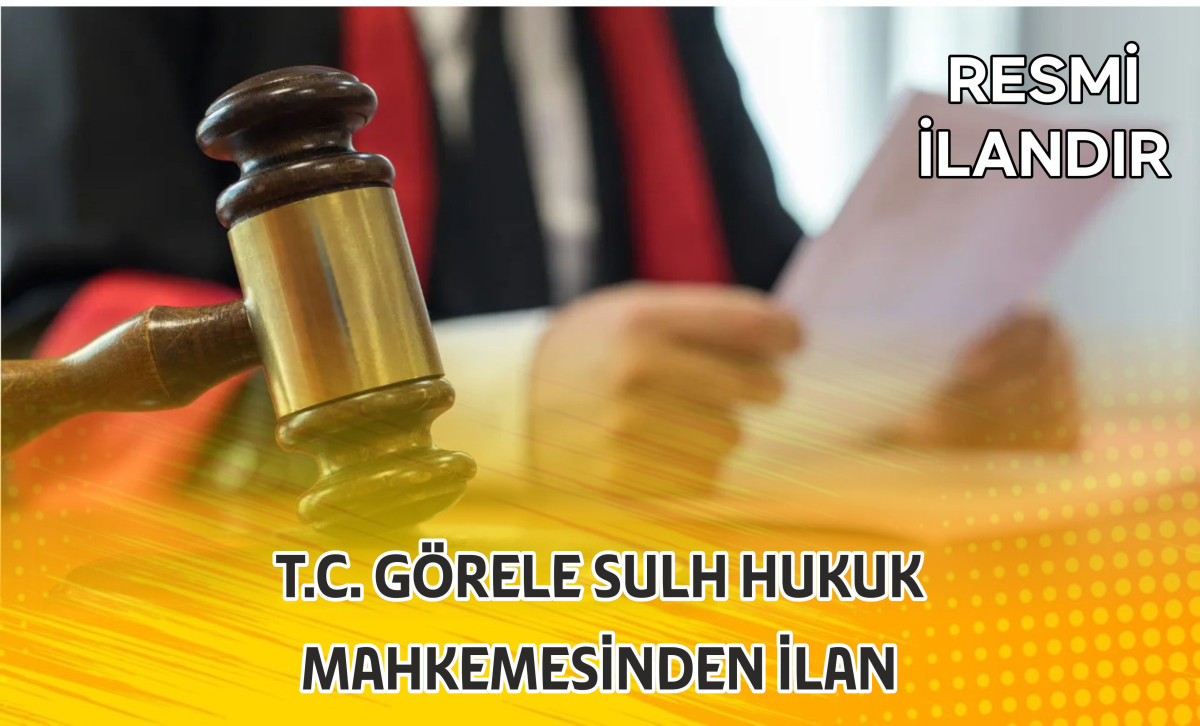  T.C. GÖRELE SULH HUKUK MAHKEMESİNDEN İLAN