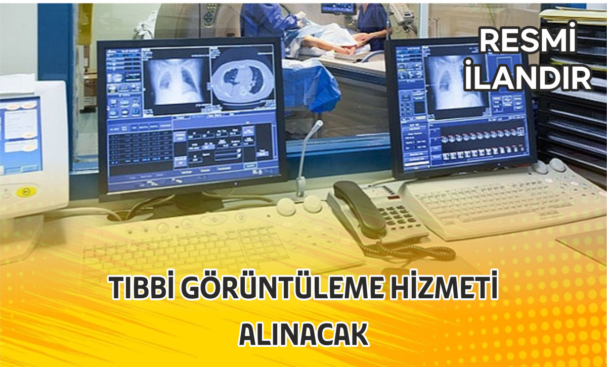 TIBBİ GÖRÜNTÜLEME HİZMETİ ALINACAK