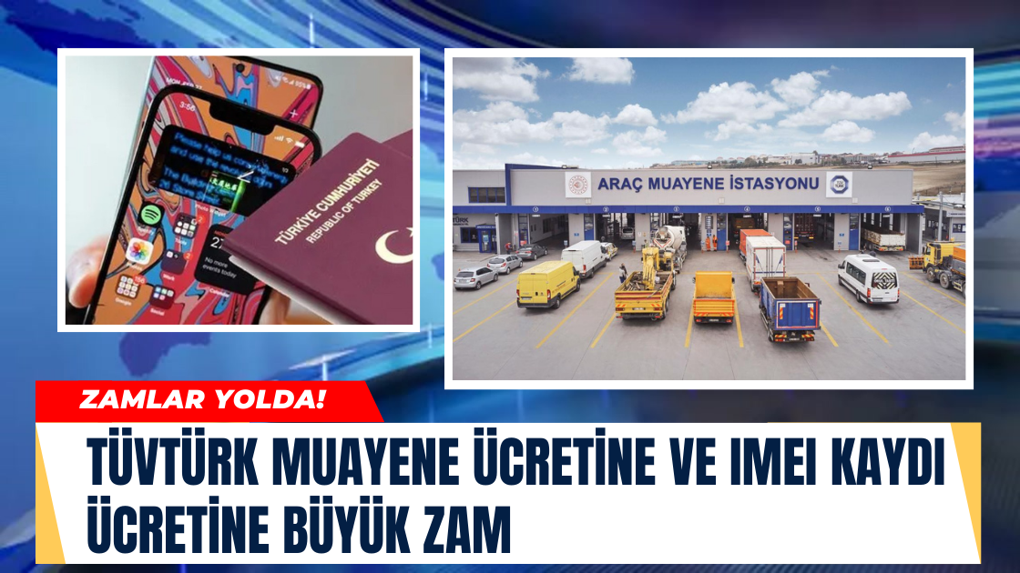 TÜVTÜRK Muayene Ücretine ve IMEI Kaydı Ücretine Büyük Zam